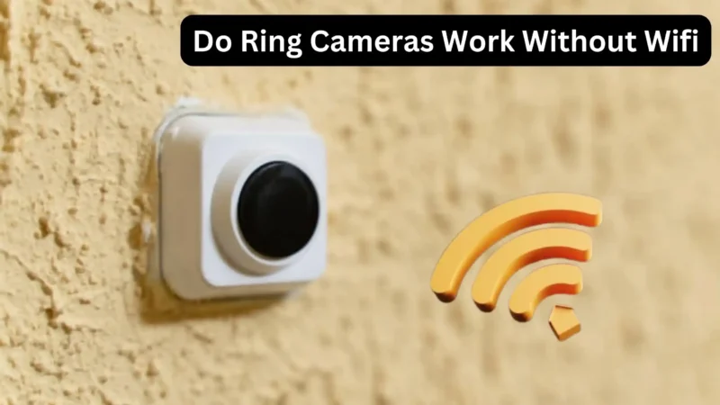 Do Ring Cameras Work Without Wifi