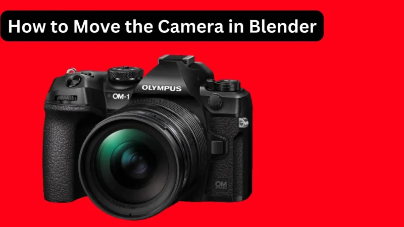 How to Move the Camera in Blender: A Comprehensive Guide